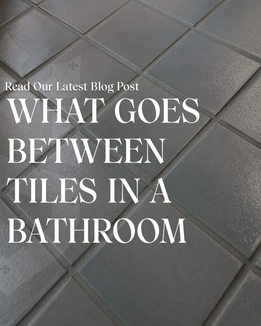 What Goes Between Tiles In a Bathroom
